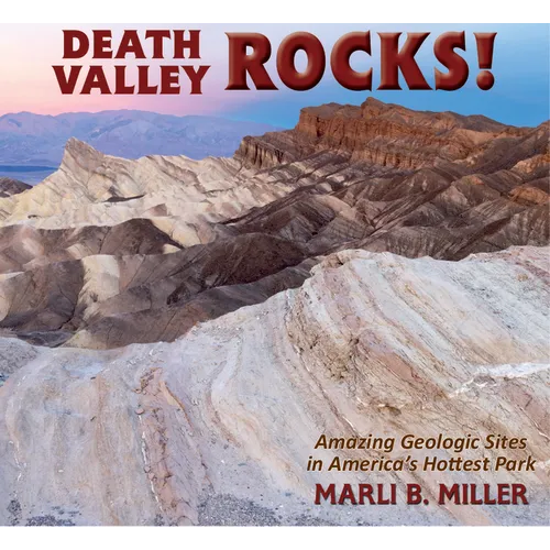 Death Valley Rocks!: Amazing Geologic Sites in America's Hottest Park
