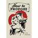 How to Propose: 365 Ways to Pop the Question