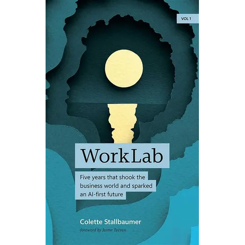 Worklab: Five Years That Shook the Business World and Sparked an AI-First Future