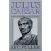 Julius Caesar: Man, Soldier, and Tyrant