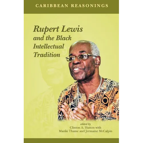 Caribbean Reasonings: Rupert Lewis and the Black Intellectual Tradition