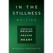 In the Stillness, Waiting: Christian Origins of the Prayer of the Heart