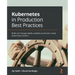 Kubernetes in Production Best Practices: Build and manage highly available production-ready Kubernetes clusters