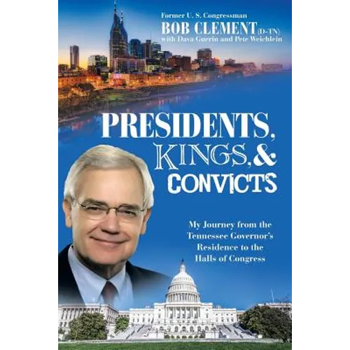 Presidents, Kings, and Convicts: My Journey from the Tennessee Governor's Residence to the Halls of Congress