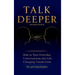 Talk Deeper: How to Turn Everyday Conversations into Life-Changing Connections