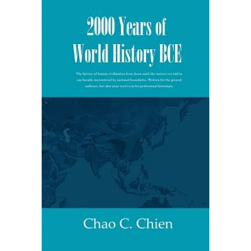 2000 Years of World History BCE: The history of human civilization from dawn until the current era told in one breath, unrestricted by national bounda