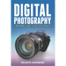 Digital Photography: A Beginner's Guide to DSLR Photography: Basic DSLR Camera Guide for Beginners, Learning How To Use Your First DSLR Camera