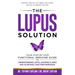 The Lupus Solution: Your Step-By-Step Functional Medicine Guide to Understanding Lupus, Avoiding Flares and Achieving Long-Term Remission