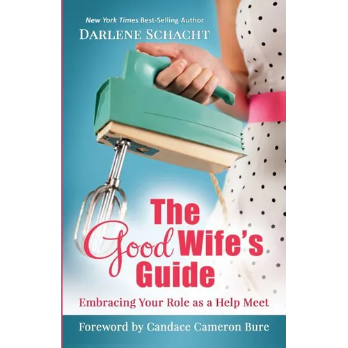 The Good Wife's Guide: Embracing Your Role as a Help Meet