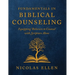 The Fundamentals of Biblical Counseling: Equipping Believers to Counsel with Scripture Alone