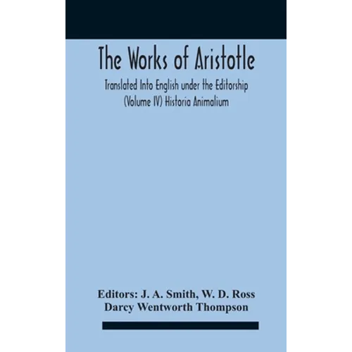 The Works Of Aristotletranslated Into English Under The Editorship (Volume Iv) Historia Animalium