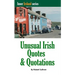Unusual Irish Quotes & Quotations: The worlds greatest conversationalists hold forth on art, love, drinking, music, politics, history and more!