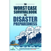 The Worst-Case Survival Book for Disaster Preparedness: The Unconventional Preppers Guide to Bug in for the Coming Societal Breakdown & Power Grid Col