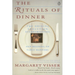 The Rituals of Dinner: Visser, Margaret