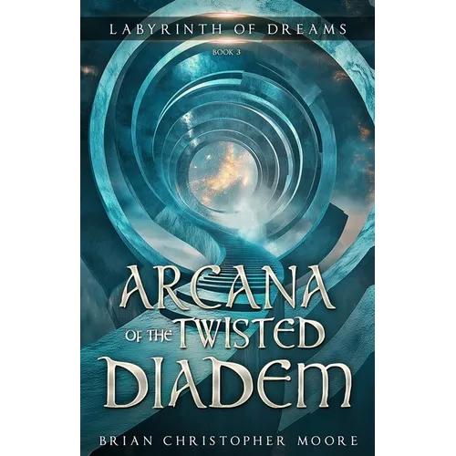 Arcana of the Twisted Diadem: Labyrinth of Dreams, Book 3