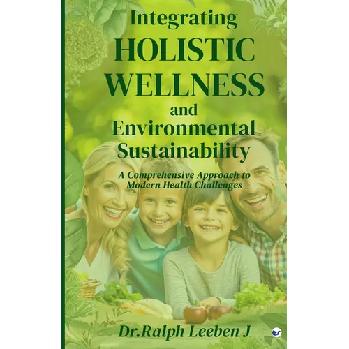 Integrating Holistic Wellness and Environmental Sustainability: A Comprehensive Approach to Modern Health Challenges