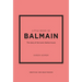 Little Book of Balmain: The Story of the Iconic Fashion House