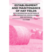 Establishment and Maintenance of Hay Fields: With Information on Methods of Land Preparation, Sowing, Mowing and Hay-Making