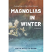 Magnolias in Winter: Finding Hope in Life's Hard Seasons