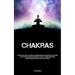 Chakras: Attain Physical, Mental, And Spiritual Equilibrium Through The Utilization Of Crystal Energy And The Practice Of Meditation To Awaken The Thi