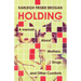 Holding: A Memoir about Mothers, Drugs, and Other Comforts