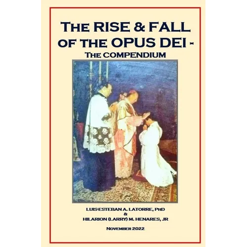 The Rise and Fall of the Opus Dei: ThecFinal Compendium