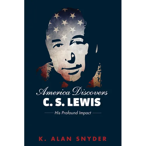 America Discovers C. S. Lewis: His Profound Impact