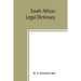 South African legal dictionary: containing most of the English, Latin and Dutch terms, phrases and maxims used in Roman-Dutch and South African legal
