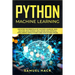 Python Machine Learning: Discover the Essentials of Machine Learning, Data Analysis, Data Science, Data Mining and Artificial Intelligence Usin