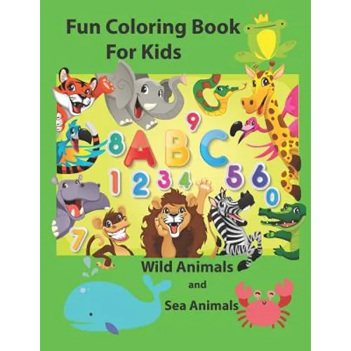 Fun Coloring Book for Kids: An Activity Book for Toddlers and Preschool Kids to Learn the English Alphabet Letters from A to Z, Numbers 1-10, Wild