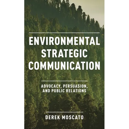 Environmental Strategic Communication: Advocacy, Persuasion, and Public Relations