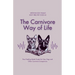 The Carnivore Way of Life: Raw Feeding Made Simple for Cats, Dogs and Other Carnivore Companions