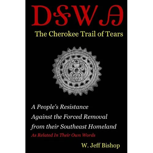 Agatahi: The Cherokee Trail of Tears: A People's Resistance Against the Forced Removal from their Southeast Homeland as Related in their Own Words
