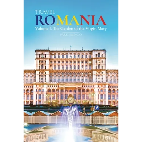 Travel ROMANIA, Vol. I: The Garden of the Virgin Mary