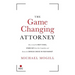 The Game Changing Attorney: How to Land the Best Cases, Stand Out from Your Competition, and Become the Obvious Choice in Your Market