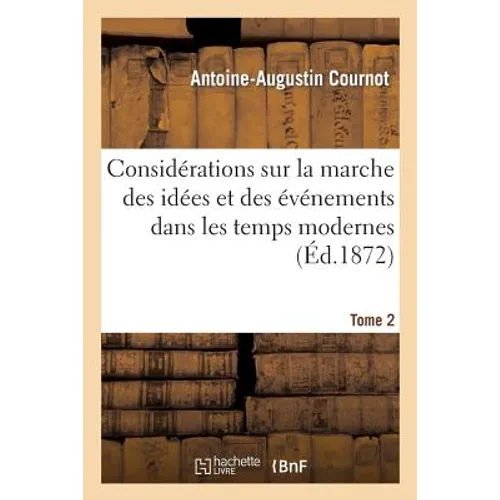 Considérations Sur La Marche Des Idées Et Des Événements Dans Les Temps Modernes. Tome 2
