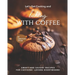 Let's Get Cooking and Baking with Coffee: Sweet and Savory Recipes for Caffeine- Lovers Everywhere!