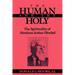 The Human and the Holy: The Spirituality of Abraham Joshua Heschel