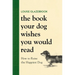 The Book Your Dog Wishes You Would Read: How to Raise the Happiest Dog