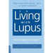 Living with Lupus: All the Knowledge You Need to Help Yourself
