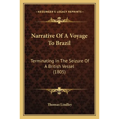 Narrative Of A Voyage To Brazil: Terminating In The Seizure Of A British Vessel (1805)