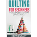 Quilting for beginners: learn how to Quilt with Easy-to-Learn Quilting Techniques, Quilting Supplies and Quilt Patterns in 90 minutes and Reve
