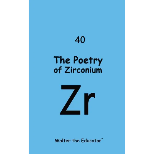 The Poetry of Zirconium