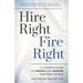 Hire Right, Fire Right: A Leader's Guide to Finding and Keeping Your Best People