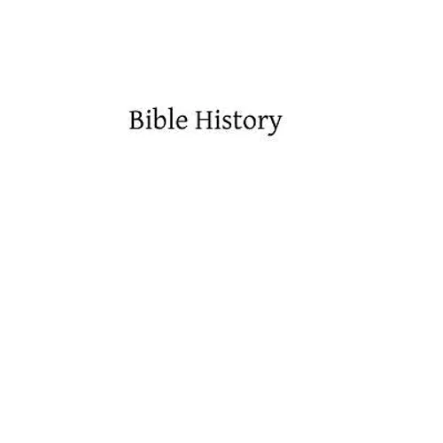 Bible History: Containing the Most Remarkable Events of the Old and New Testament