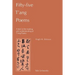Fifty-Five T'Ang Poems: A Text in the Reading and Understanding of T'Ang Poetry