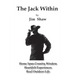 The Jack Within: Home Spun Country Wisdom, Heartfelt Experiences, Real Outdoor Life
