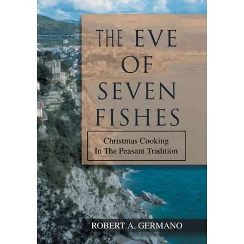 The Eve of Seven Fishes: Christmas Cooking in the Peasant Tradition