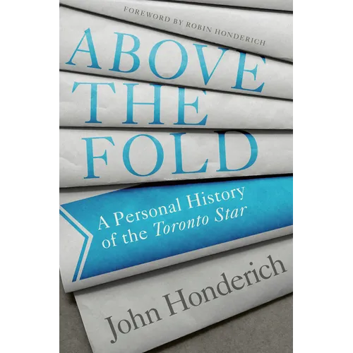 Above the Fold: A Personal History of the Toronto Star