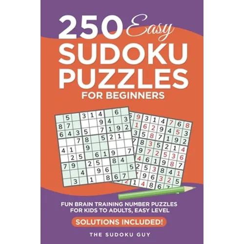 250 Easy Sudoku Puzzles for Beginners: Fun Brain Training Number Puzzles for Kids to Adults from The Sudoku Guy, Easy level - Solutions Included